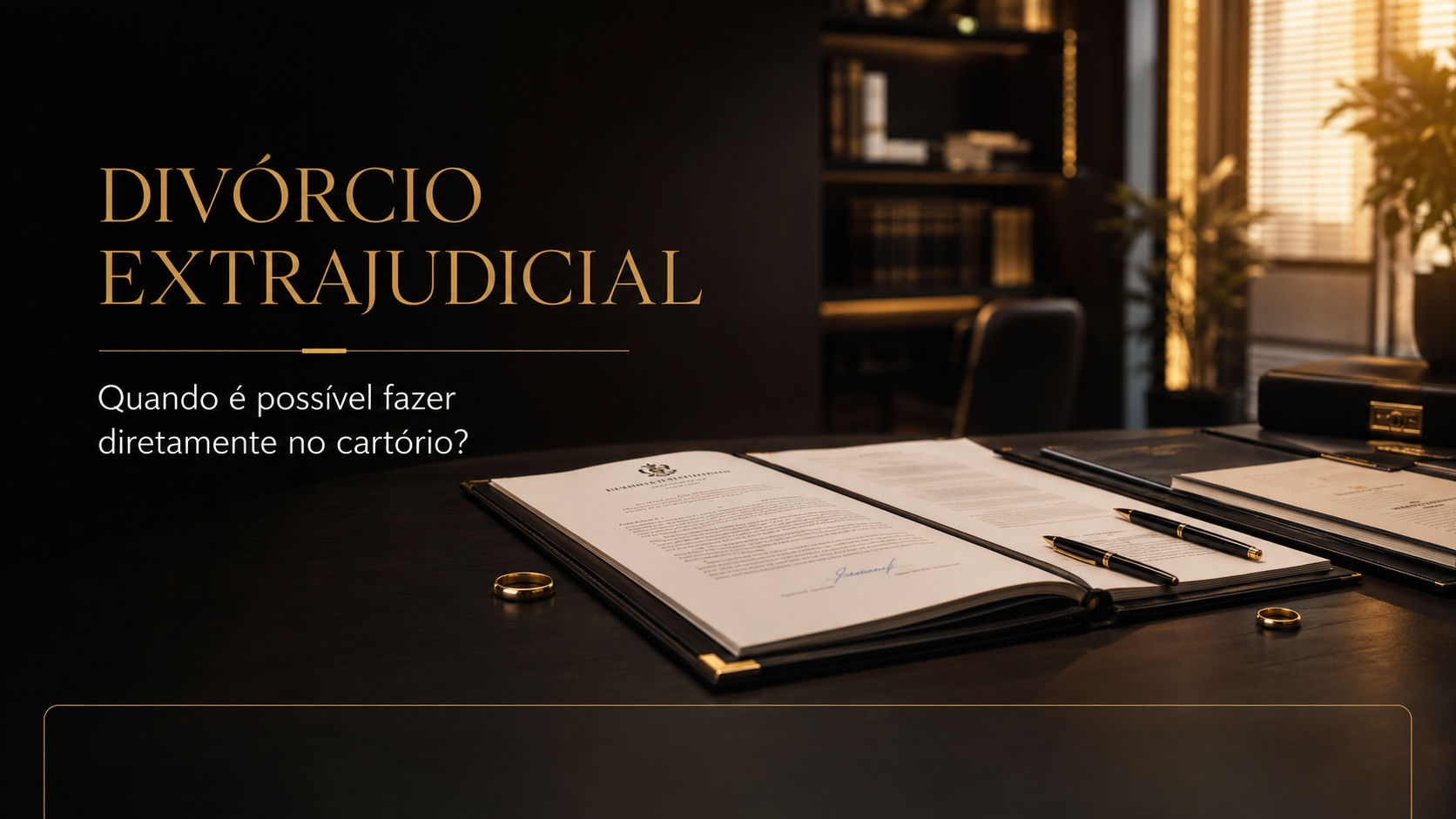 Divórcio extrajudicial: quando é possível resolver diretamente no cartório?